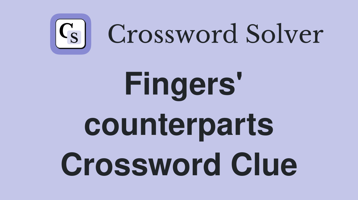 Fingers' counterparts Crossword Clue Answers Crossword Solver